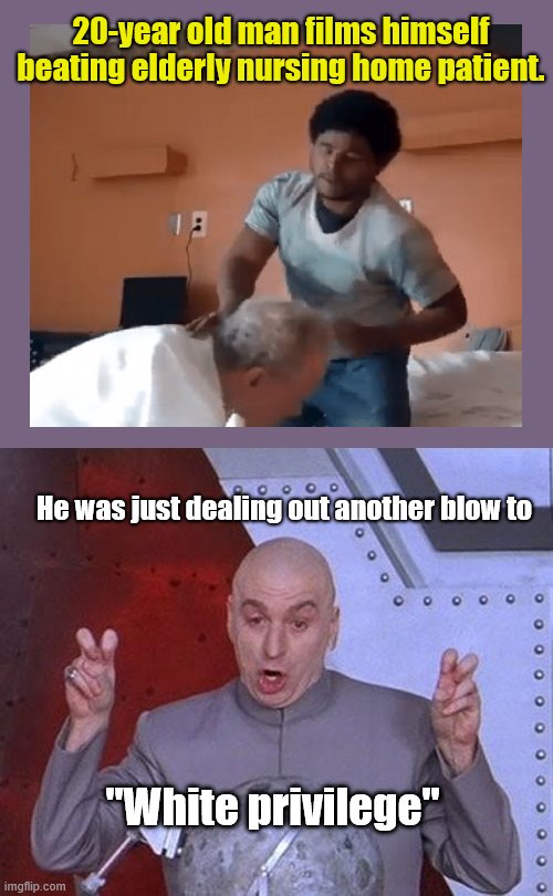 A blow to "white privilege"? | 20-year old man films himself beating elderly nursing home patient. He was just dealing out another blow to; "White privilege" | image tagged in dr evil laser,man films himself beating elderly patient,jayden t hayden,detroit,scumbag | made w/ Imgflip meme maker