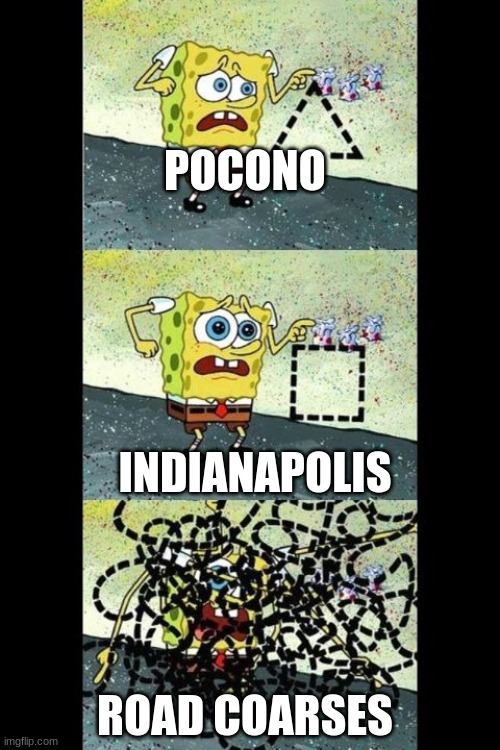nascar tracks protryed by spongebob | POCONO; INDIANAPOLIS; ROAD COARSES | image tagged in spongebob were not talking about this | made w/ Imgflip meme maker