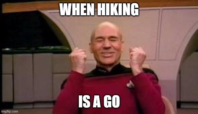 Happy Picard | WHEN HIKING; IS A GO | image tagged in happy picard | made w/ Imgflip meme maker