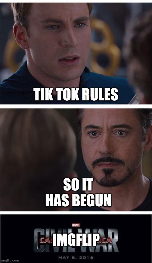 Marvel Civil War 1 | TIK TOK RULES; SO IT HAS BEGUN; IMGFLIP | image tagged in memes,marvel civil war 1 | made w/ Imgflip meme maker