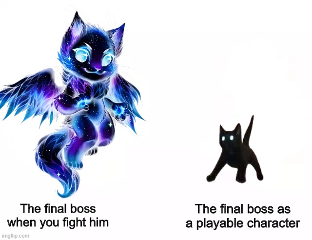 The final boss when you fight him; The final boss as a playable character | image tagged in galaxy dragon cat,scared cat,the final boss,true,ironic | made w/ Imgflip meme maker