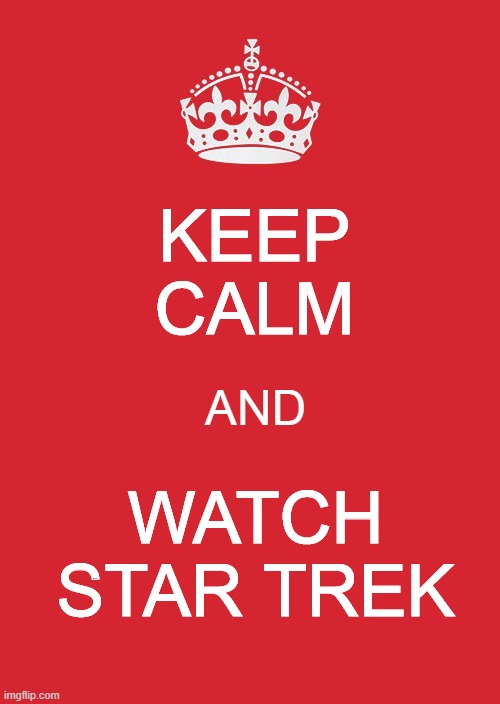 keep calm and watch star trek | KEEP
CALM; AND; WATCH
STAR TREK | image tagged in memes,keep calm and carry on red,star trek | made w/ Imgflip meme maker