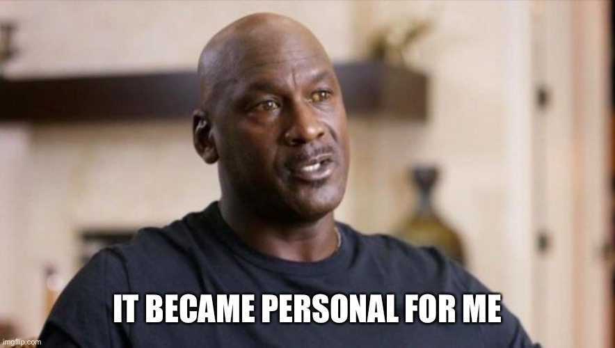 Itbecamepersonalforme | IT BECAME PERSONAL FOR ME | image tagged in michael jordan,personal | made w/ Imgflip meme maker