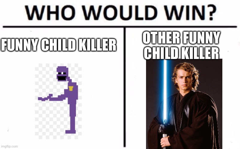 Who Would Win? | FUNNY CHILD KILLER; OTHER FUNNY CHILD KILLER | image tagged in memes,who would win | made w/ Imgflip meme maker