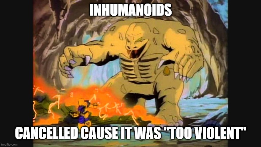 Ah 80s Moral Morality | INHUMANOIDS; CANCELLED CAUSE IT WAS "TOO VIOLENT" | image tagged in cartoons | made w/ Imgflip meme maker