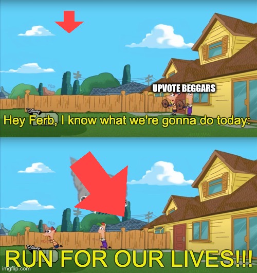 Run for our lives | UPVOTE BEGGARS | image tagged in run for our lives | made w/ Imgflip meme maker