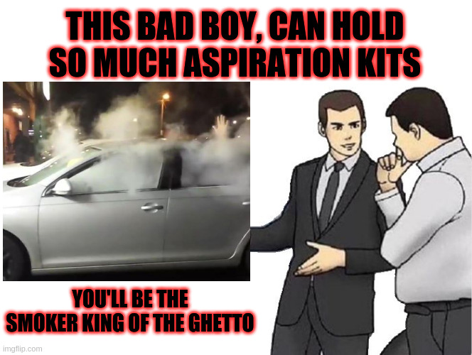 THIS BAD BOY, CAN HOLD SO MUCH ASPIRATION KITS YOU'LL BE THE SMOKER KING OF THE GHETTO | made w/ Imgflip meme maker