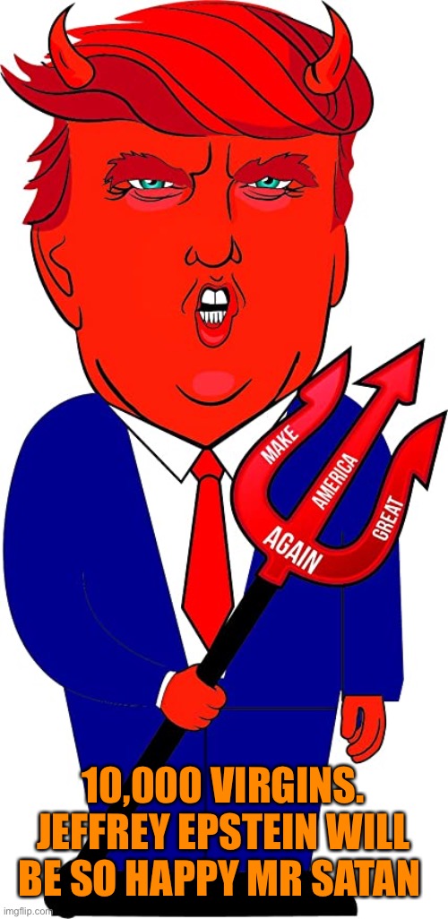 10,000 VIRGINS. JEFFREY EPSTEIN WILL BE SO HAPPY MR SATAN | made w/ Imgflip meme maker