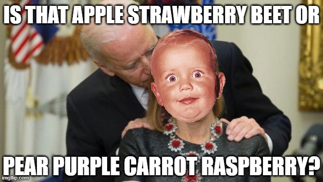 Creepy Joe, accidentally? sniffs the Gerber Baby and Cant determine which flavor baby food it is. | IS THAT APPLE STRAWBERRY BEET OR; PEAR PURPLE CARROT RASPBERRY? | image tagged in creepy joe biden,binden sniffs the gerber baby | made w/ Imgflip meme maker