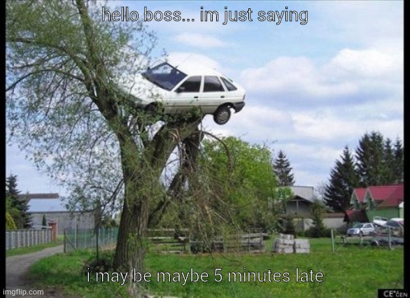 Secure Parking | hello boss... im just saying; i may be maybe 5 minutes late | image tagged in memes,secure parking | made w/ Imgflip meme maker