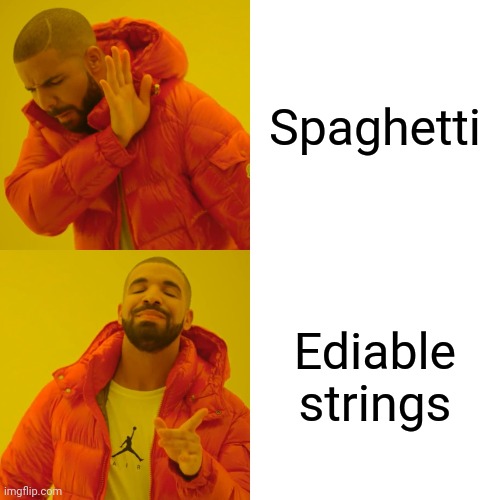 Drake Hotline Bling Meme | Spaghetti; Ediable strings | image tagged in memes,drake hotline bling | made w/ Imgflip meme maker