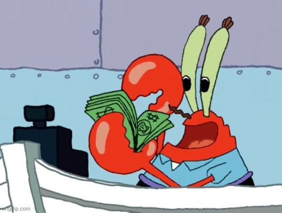 greedy mr crabs | image tagged in greedy mr crabs | made w/ Imgflip meme maker
