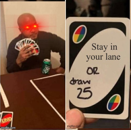 UNO Draw 25 Cards Meme | image tagged in memes,uno draw 25 cards | made w/ Imgflip meme maker