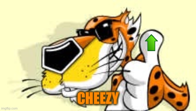 Chester cheetah approves | CHEEZY | image tagged in chester cheetah approves | made w/ Imgflip meme maker
