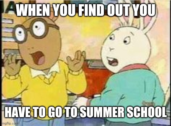 Arthur Failed The School Year and must attend Summer School | WHEN YOU FIND OUT YOU; HAVE TO GO TO SUMMER SCHOOL | image tagged in arthur - surprised boys | made w/ Imgflip meme maker