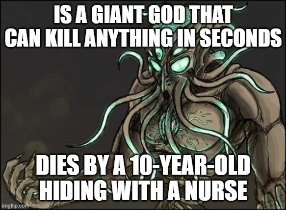 Moon Lord | IS A GIANT GOD THAT CAN KILL ANYTHING IN SECONDS; DIES BY A 10-YEAR-OLD HIDING WITH A NURSE | image tagged in moon lord | made w/ Imgflip meme maker