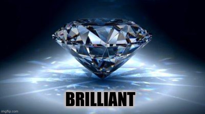 diamond | BRILLIANT | image tagged in diamond | made w/ Imgflip meme maker