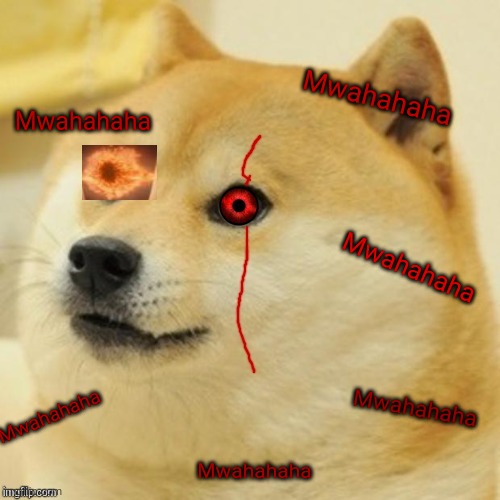 Evil Doge | Mwahahaha; Mwahahaha; Mwahahaha; Mwahahaha; Mwahahaha; Mwahahaha | image tagged in evil doge | made w/ Imgflip meme maker