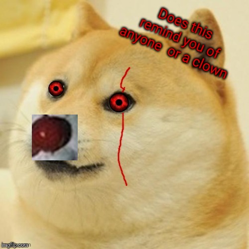 Evil Doge | Does this remind you of anyone  or a clown | image tagged in evil doge | made w/ Imgflip meme maker