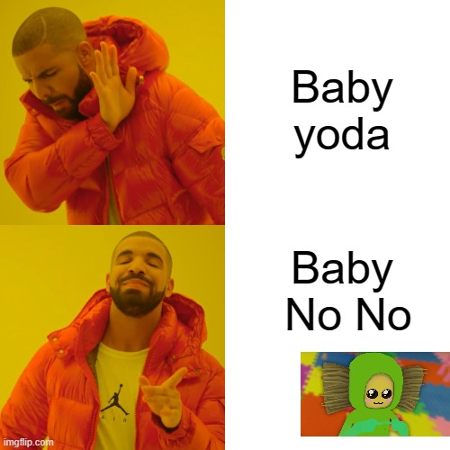 Drake Hotline Bling | Baby yoda; Baby  No No | image tagged in memes,drake hotline bling | made w/ Imgflip meme maker
