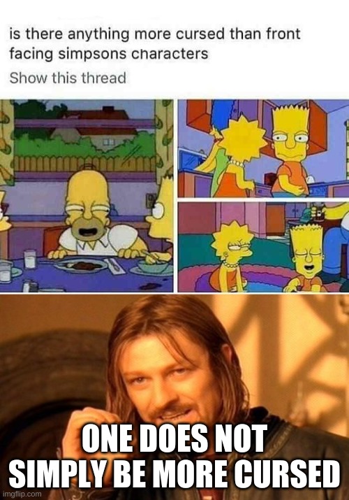 ONE DOES NOT SIMPLY BE MORE CURSED | image tagged in memes,one does not simply,the simpsons | made w/ Imgflip meme maker