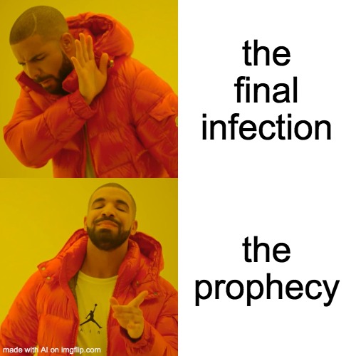 Ai memes | the final infection; the prophecy | image tagged in memes,drake hotline bling,funny,baby jesus for moderator | made w/ Imgflip meme maker