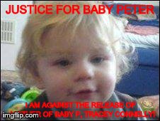 JUSTICE FOR BABY PETER I AM AGAINST THE RELEASE OF  MOTHER OF BABY P, TRACEY CONNELLY! | image tagged in justice | made w/ Imgflip meme maker