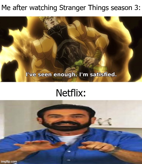 Netflix: | image tagged in but wait there's more,jojo's bizarre adventure,netflix,stranger things | made w/ Imgflip meme maker