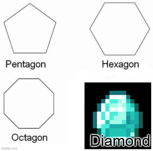 Diamond | Diamond | image tagged in memes,pentagon hexagon octagon | made w/ Imgflip meme maker