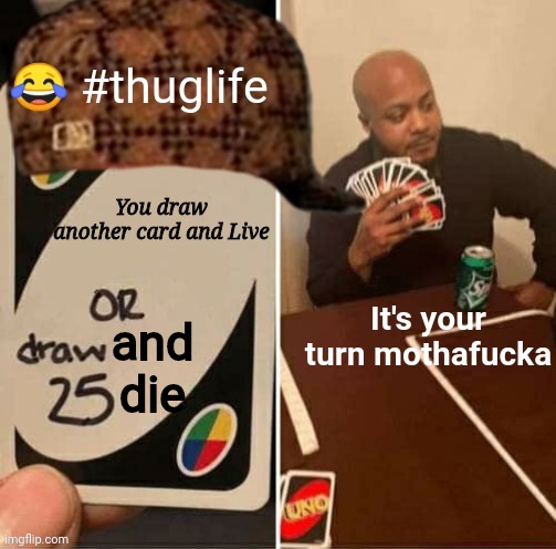 Uno | and die | image tagged in uno,funny,no i dont think i will | made w/ Imgflip meme maker