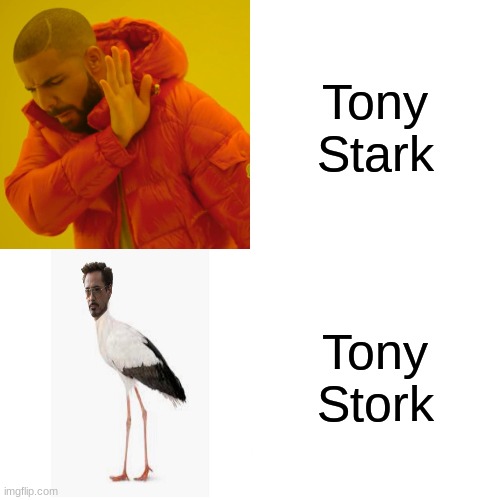 HAHAHA | Tony Stark; Tony Stork | image tagged in memes | made w/ Imgflip meme maker