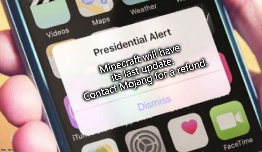 Presidential Alert | Minecraft will have its last update. Contact Mojang for a refund. | image tagged in memes,presidential alert | made w/ Imgflip meme maker