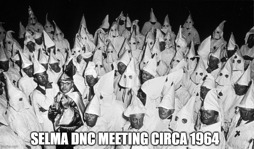 YEP | SELMA DNC MEETING CIRCA 1964 | image tagged in democrats,2020 elections | made w/ Imgflip meme maker