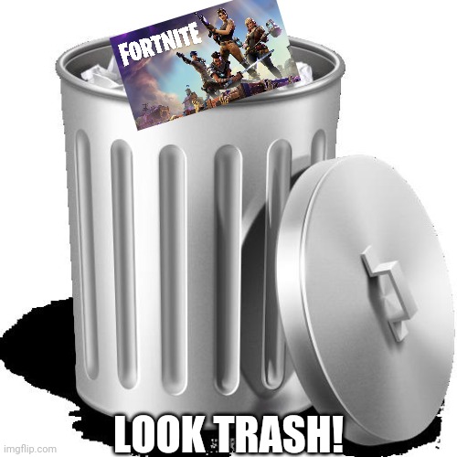 Trash can full | LOOK TRASH! | image tagged in trash can full | made w/ Imgflip meme maker