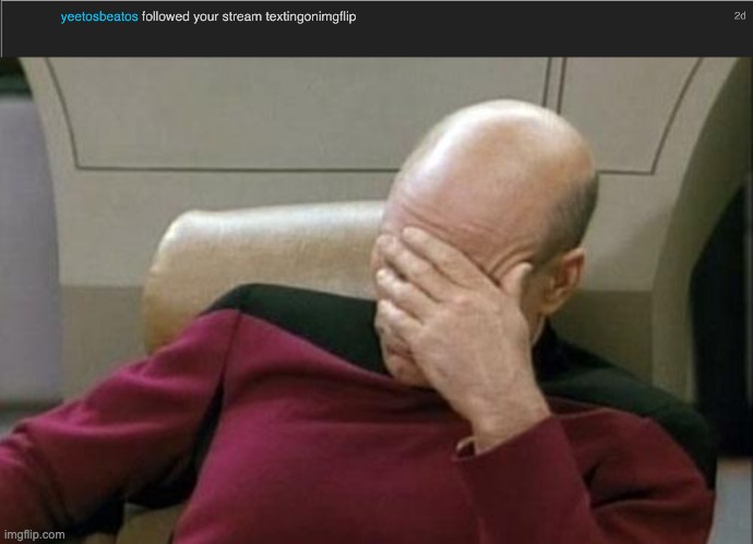 image tagged in memes,captain picard facepalm | made w/ Imgflip meme maker