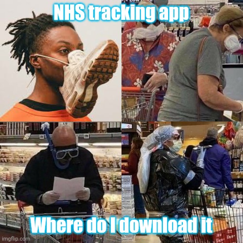 Face mask | NHS tracking app; Where do I download it | image tagged in funny,fail,face mask,silly,dumb,covid-19 | made w/ Imgflip meme maker