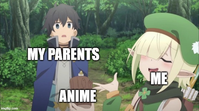 MY PARENTS; ME; ANIME | made w/ Imgflip meme maker