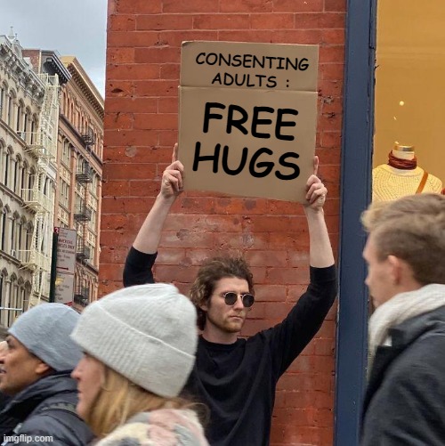 No Governor nor Mayor Rules Over Me | CONSENTING ADULTS :; FREE HUGS | image tagged in guy holding cardboard sign,covid19,coronavirus,reopen,backtowork | made w/ Imgflip meme maker