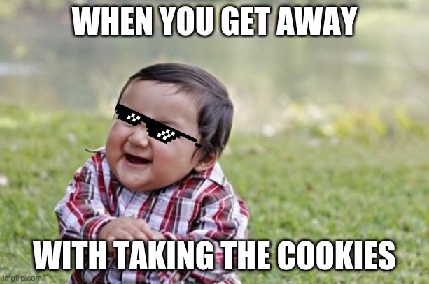 Evil Toddler | WHEN YOU GET AWAY; WITH TAKING THE COOKIES | image tagged in memes,evil toddler | made w/ Imgflip meme maker