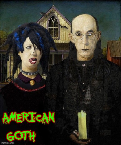 I Love His Colored Contact | AMERICAN GOTH | image tagged in vince vance,american gothic,goth,art,oil painting,art memes | made w/ Imgflip meme maker