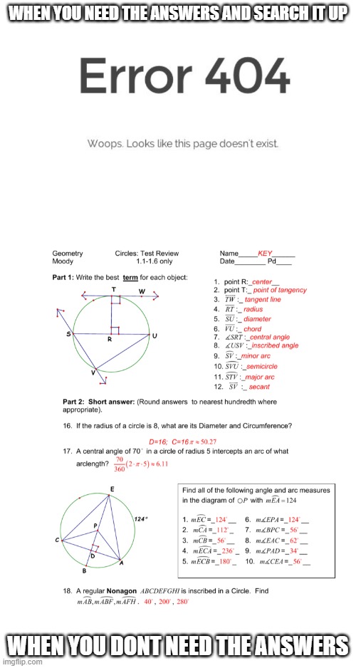 WHEN YOU NEED THE ANSWERS AND SEARCH IT UP; WHEN YOU DONT NEED THE ANSWERS | image tagged in error 404 | made w/ Imgflip meme maker