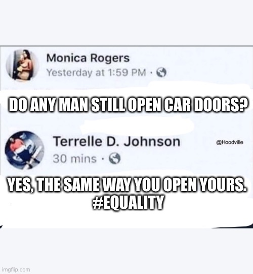 #equality | DO ANY MAN STILL OPEN CAR DOORS? YES, THE SAME WAY YOU OPEN YOURS. 
#EQUALITY | image tagged in funny memes | made w/ Imgflip meme maker