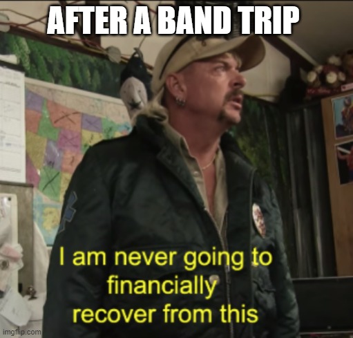 Joe Exotic Financially Recover | AFTER A BAND TRIP | image tagged in joe exotic financially recover | made w/ Imgflip meme maker