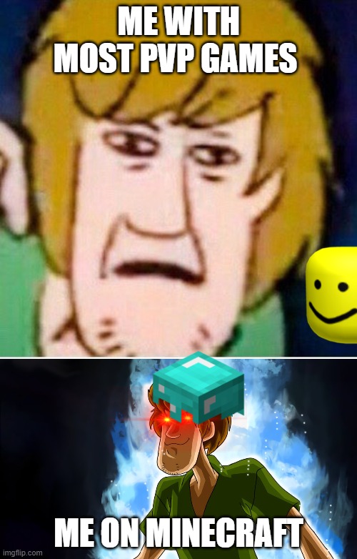 ME WITH MOST PVP GAMES; ME ON MINECRAFT | image tagged in shaggy,ultra instinct shaggy | made w/ Imgflip meme maker