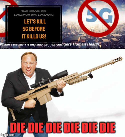 5g killa killa | DIE DIE DIE DIE DIE DIE | image tagged in killary | made w/ Imgflip meme maker