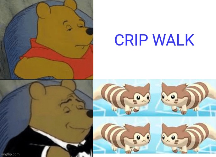 Tuxedo Winnie The Pooh | CRIP WALK | image tagged in memes,tuxedo winnie the pooh,ferret,pokemon,walking,middle school | made w/ Imgflip meme maker