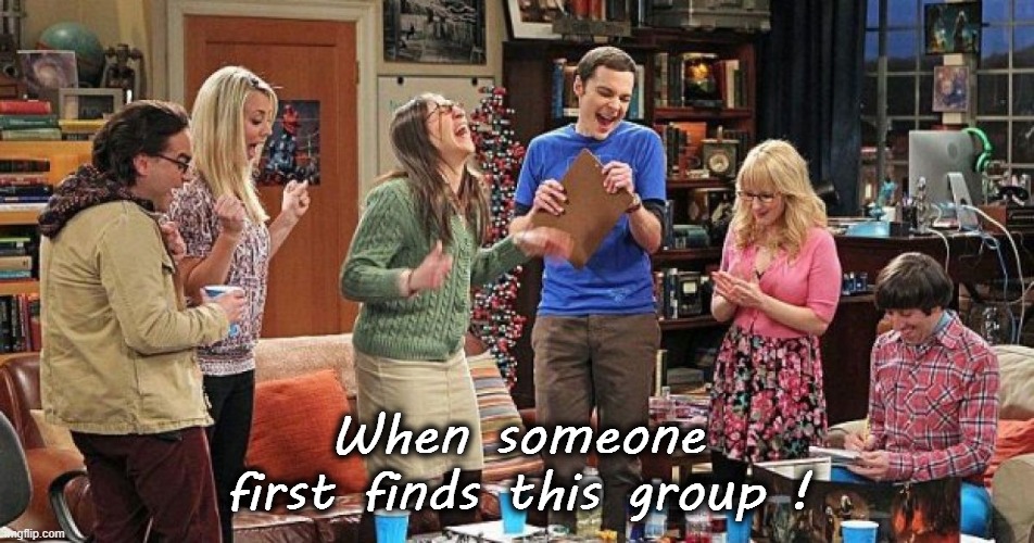 When someone first finds this group ! | image tagged in sheldon cooper,the big bang theory,funny | made w/ Imgflip meme maker