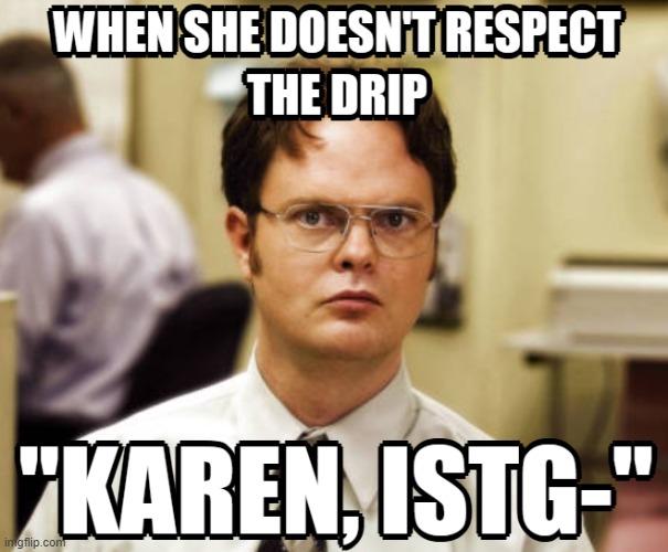 Idk why I did this.... | image tagged in karen,the office | made w/ Imgflip meme maker