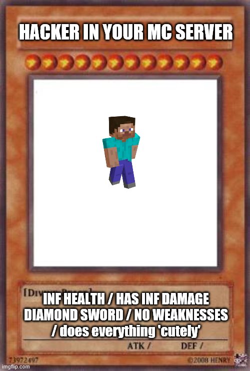 Yugioh card | HACKER IN YOUR MC SERVER; INF HEALTH / HAS INF DAMAGE DIAMOND SWORD / NO WEAKNESSES / does everything 'cutely' | image tagged in yugioh card | made w/ Imgflip meme maker
