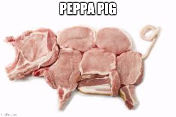 pepre pig | PEPPA PIG | image tagged in memes | made w/ Imgflip meme maker
